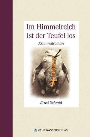 Im Himmelreich ist der Teufel los de Ernst Schmid