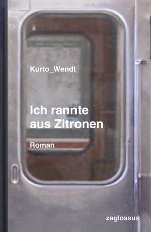 Wendt, K: Ich rannte aus Zitronen