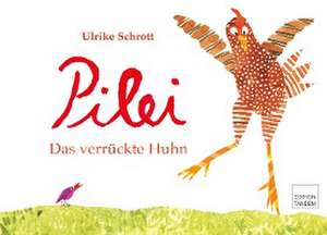 Pilei - das verrückte Huhn de Ulrike Schrott