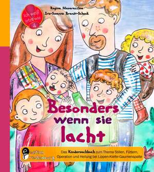 Besonders wenn sie lacht - Das Kindersachbuch zum Thema Stillen, Füttern, Operation und Heilung bei Lippen-Kiefer-Gaumenspalte de Regina Masaracchia