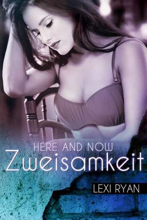 Ryan, L: Here and Now: Zweisamkeit