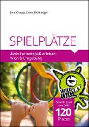 SPIELPLÄTZE. Aktiv Freizeitspaß erleben de Doris Rittberger