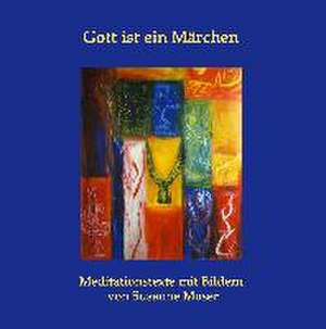 Gott ist ein Märchen de Susanne Moser