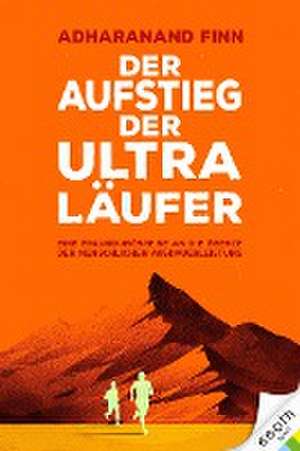 Der Aufstieg der Ultra-Läufer de Adharanand Finn