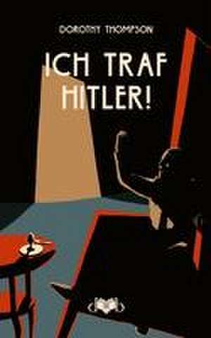 Ich traf Hitler! de Dorothy Thompson