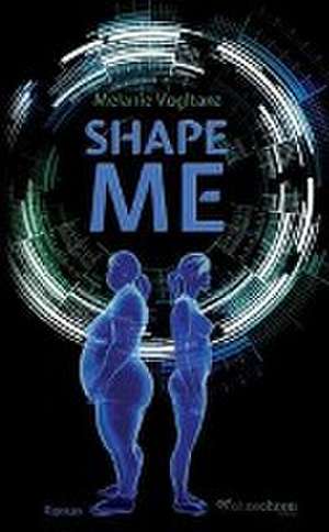 Shape Me de Melanie Vogltanz