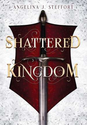 Shattered Kingdom de Angelina J Steffort