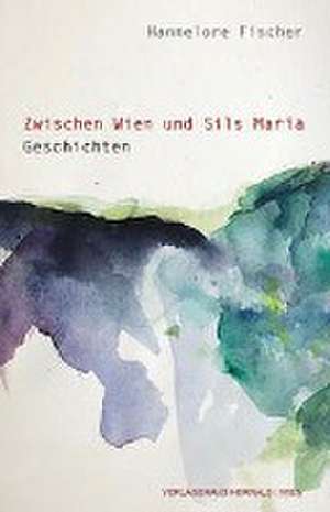 Zwischen Wien und Sils Maria de Hannelore Fischer