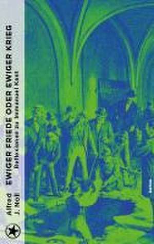 Ewiger Friede oder ewiger Krieg? de Noll Alfred J.