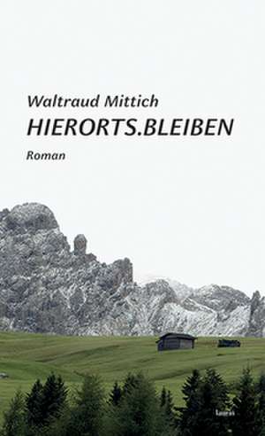 Hierorts.Bleiben de Waltraud Mittich