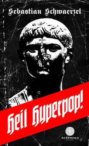 Heil Hyperpop! de Sebastian Schwaerzel