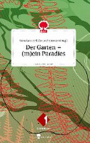 Der Garten - (m)ein Paradies. Life is a story - story.one de Silvia Lahner