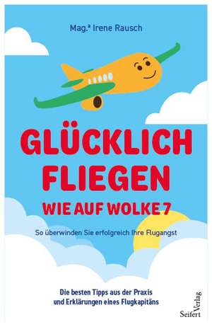 Glücklich fliegen - wie auf Wolke 7 de Mag. Irene Rausch