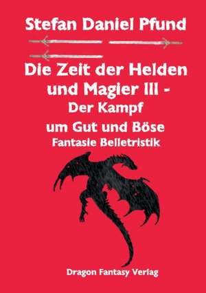 Die Zeit der Helden und Magier III de Stefan Daniel Pfund