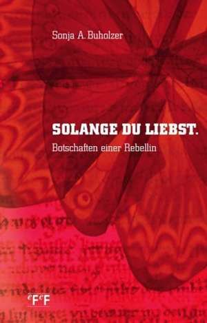 Solange du liebst de Sonja A. Buholzer