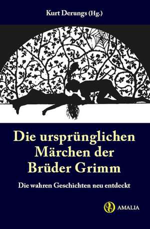 Die ursprünglichen Märchen der Brüder Grimm de Kurt Derungs