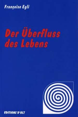 Der Überfluss des Lebens de Françoise Egli