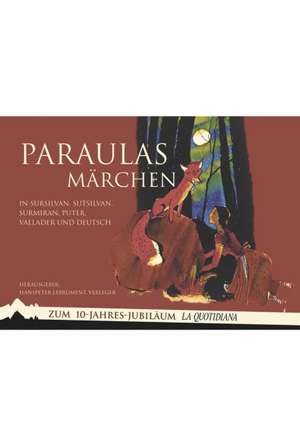 Paraulas - Märchen in Sursilvan, Sutsilvan, Surmiran, Puter, Vallader und Deutsch de Hanspeter Lebrument