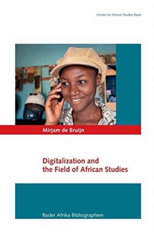 Digitalization and the Field of African Studies de Mirjam De Bruijn