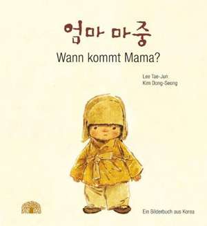 Wann kommt Mama? de Tae-Jun Lee