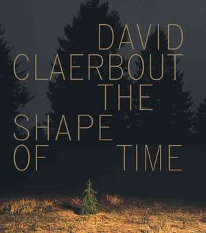 David Claerbout: The Shape of Time de Raymond Bellour