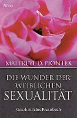 Die Wunder der weiblichen Sexualität de Maitreyi Piontek