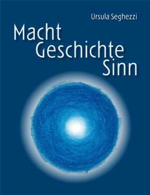 Macht - Geschichte - Sinn de Ursula Seghezzi