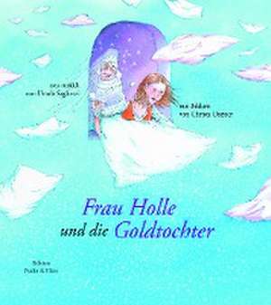 Frau Holle und die Goldtochter de Ursula Seghezzi