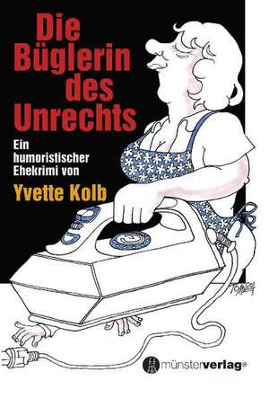 Die Büglerin des Unrechts de Yvette Kolb