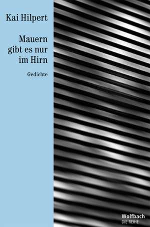 Mauern gibt es nur im Hirn - Die Reihe Bd. 23 de Kai Hilpert