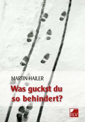 Was guckst du so behindert? de Martin Hailer