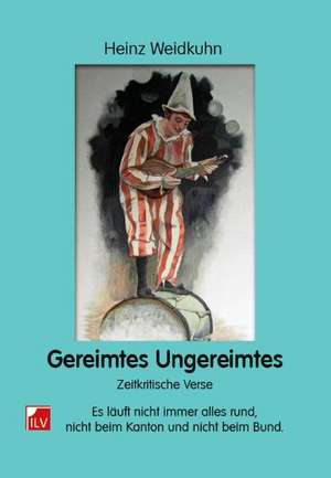 Gereimtes Ungereimtes de Heinz Weidkuhn