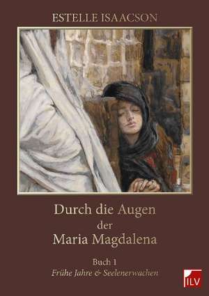 Durch die Augen der Maria Magdalena de Estelle Isaacson