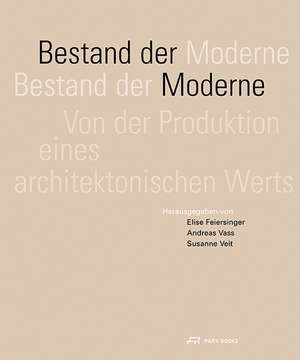 Bestand der Moderne – Von der Produktion eines architektonischen Werts de Elise Feiersinger