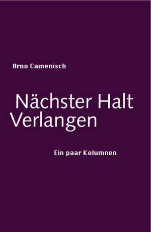 Nächster Halt Verlangen de Arno Camenisch