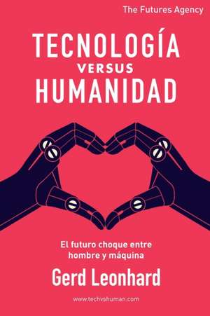 Tecnología versus Humanidad de Gerd Leonhard