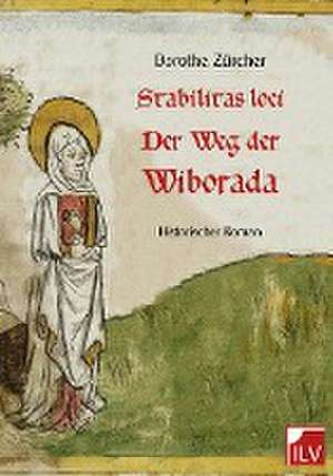 Stabilitas loci - Der Weg der Wiborada de Dorothe Zürcher