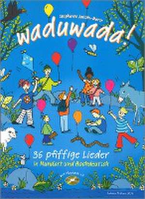 Waduwada 36 pfiffige Lieder in Mundart und Hochdeutsch de Stephanie Jakobi-Murer