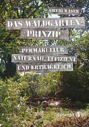 Das Waldgarten-Prinzip de Silvio Waser