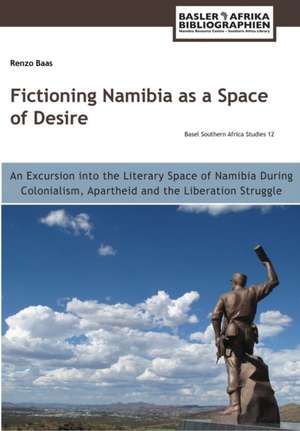 Fictioning Namibia as a Space of Desire de Renzo Baas