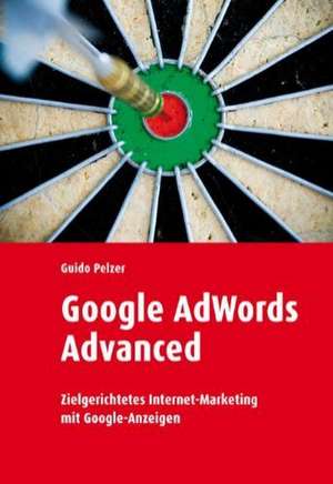 Google Adwords Advanced de Guido Pelzer