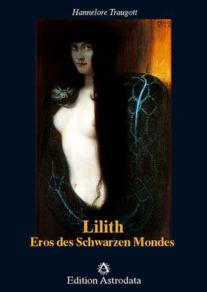 Lilith. Eros des Schwarzen Mondes de Hannelore Traugott