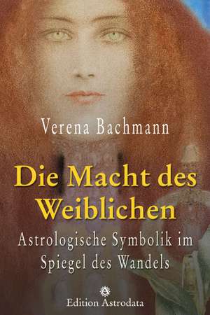 Die Macht des Weiblichen de Verena Bachmann