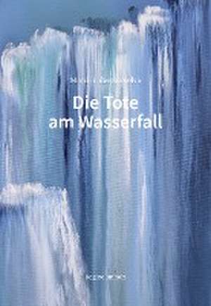 Die Tote am Wasserfall de Regine Imholz