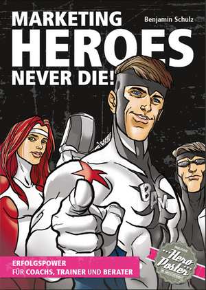 Marketing-Heroes never die! de Benjamin Schulz