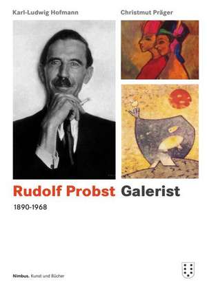 Rudolf Probst 1890-1968, Galerist de Karl-Ludwig Hofmann