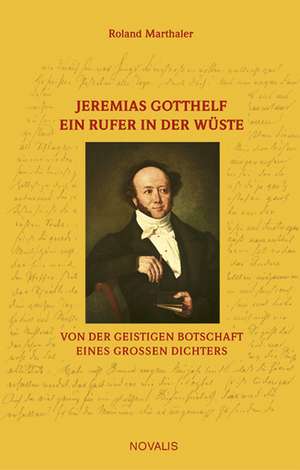 Jeremias Gotthelf - Ein Rufer in der Wüste de Roland Marthaler