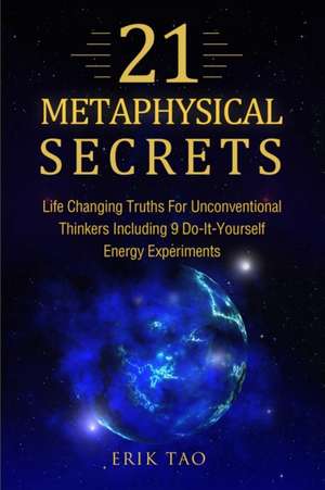 21 METAPHYSICAL SECRETS de Erik Tao