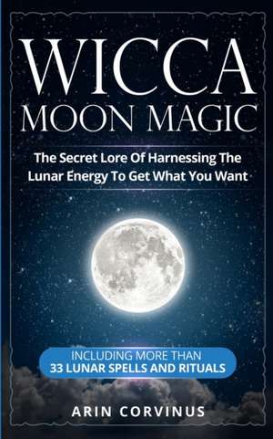 Wicca Moon Magic de Arin Corvinus