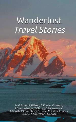 Wanderlust - Travel Stories de Bose Creative Publishers